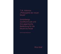 T.W. Adornos Philosophie Der Neuen Musik: Schoenbergs Zwoelftonmusik Und Ihre Gigantische Bedeutung Fuer Die Musik Bis Heute