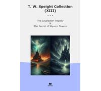 T. W. Speight Collection (XIII): Loudwater Tragedy Secret Wyvern Towers