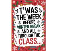 T’was the Week Before Winter Break and All Through the Class: Christmas Gag Gift for Teachers | Funny Quote Notebook with Lined Pages for Notes & Holiday Humor
