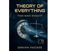 T0-Theorie Zeit Masse Dualität: Die vereinheitlichte Physik aus einer einzigen Zahl - Eine vollständige Synthese der Raumzeit-Geometrie