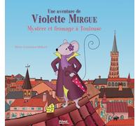 T1 AVENTURE DE VIOLETTE MIRGUE - MYSTERE ET FROMAGE A TOULOUSE