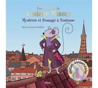 T1 aventure de violette mirgue - mystere et fromage a toulouse - Marie-Constance Mallard - Marie-Constance Mallard - Privat - broché - Album jeunesse dès 3 ans