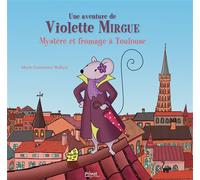 T1 AVENTURE DE VIOLETTE MIRGUE - MYSTERE ET FROMAGE A TOULOUSE