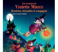 T10 aventure de violette mirgue - sorcières, citrouilles et compagnie Les aventures de Violette Mirgue (T.10) - Marie-Constance Mallard - Privat - cartonné - Album jeunesse