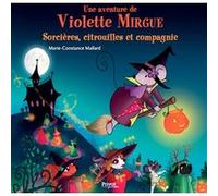 Aventure de violette mirgue t10 sorcières, citrouilles et compagnie