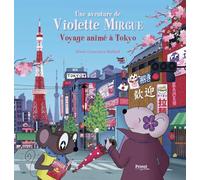 T11 AVENTURE DE VIOLETTE MIRGUE - VOYAGE ANIMÉ À TOKYO: VOYAGE ANIMÉ À TOKYO
