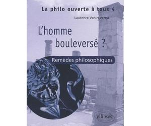 T4 L'homme bouleversé ? Remèdes philosophiques Les remèdes philosophiques - Laurence Vanin-Verna - Ellipses - broché - Essai