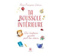 Ta boussole intérieure Une histoire guidée par tes choix - Anne-Françoise Lebrun - Lotus Et L'elephant - broché - Guide