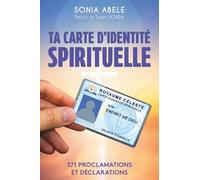 TA CARTE D'IDENTITE SPIRITUELLE: 371 PROCLAMATIONS ET DECLARATIONS
