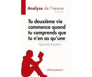 Ta deuxième vie commence quand tu comprends que tu n'en as qu’une de Raphaëlle Giordano (Analyse de l'œuvre): Résumé complet et analyse détaillée de l'oeuvre