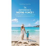 Ta différence, notre force ! Quand la différence nous apprend à regarder le monde autrement - Cynthia Carsillo - Le Lys Bleu - broché - Biographie