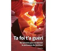 Ta foi t'a guéri - ne laissons pas s'endormir la puissance du bonheur Ne laissons pas s'endormir la puissance du bonheur - Pierre Trigano - Cabedita - broché - Essai