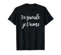 Ta gueule je t'aime for French Speaking People T-Shirt