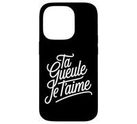 Ta Gueule Je t'aime Humour Amour Couple Phrase Drôle Coque pour iPhone 14 Pro