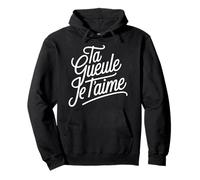 Ta Gueule Je t'aime Humour Amour Couple Phrase Drôle Sweat à Capuche