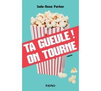 Ta gueule! On tourne - Jade Rose Parker - Kero - broché - Roman