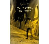 Ta haine, ma peur - Kim, Patricia - L'harmattan - broché - Roman