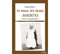Ta magie m'a menée jusqu'ici Lettres à ma grand-mère - Djamila Ribeiro - Anacaona - relié - Essai