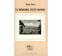 Alain Foix – Ta mémoire, petit monde – Gallimard