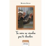 Ta mère ne viendra pas te chercher - Michèle Boyer - Verone Eds - broché - Témoignage