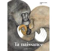Sandra Le Guen – Ta naissance – Illustré par Csil – Cartonné