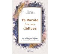 Ta Parole fait mes délices: 100 méditations bibliques sur l’Ancien et le Nouveau Testament
