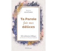 Ta Parole fait mes délices : 100 méditations bibliques sur l'Ancien et le Nouveau Testament