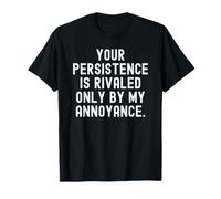 ta persévérance n'a d'égal Que Mon agacement Witty T-Shirt