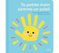 Ta petite main comme un soleil Christine Naumann-Villemin (Auteur), Géraldine Cosneau (Illustration)