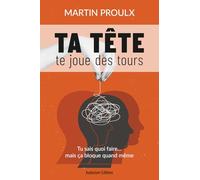 Ta tête te joue des tours: Tu sais quoi faire… mais ça bloque quand même