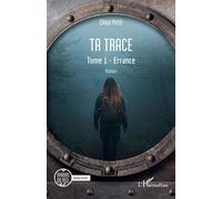 Ta trace Tome 1 - Errance - Chloé Petit - L'harmattan - broché - Roman