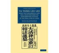 Ta Tsing Leu Lee Being the Fundamental Laws and a Selection from the Supplementary Statutes of the Penal Code of China - Cambridge University Press - Camb Cambridge University PressCambridge Universit