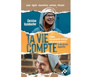 Ta vie compte: 5 termes de la spiritualité chrétienne avec un message pour toi : Ta vie a du sens. Aujourd'hui.