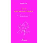 Ta Vie Dans Une Autre Lumière - Quand Le Retrait Et La Perte Se Font Rencontre