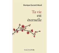 Ta vie est éternelle - Monique Durand-Wood - Salvator - broché - Témoignage