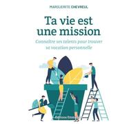 Ta vie est une mission - Connaître ses talents pour trouver sa vocation personnelle