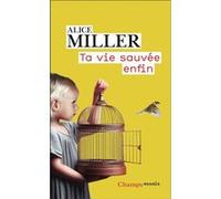 Ta vie sauvée enfin Alice Miller (Auteur), Pierre Vandervoorde (Traduction)