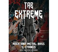 TAB EXTREME - 4 String Rock & Metal Bass: Blank Tablature Notebook for 4 String Bass Guitar | 116 Pages for Grooves, Riffs & Low End Composition