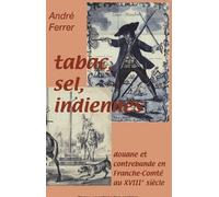 Tabac, sel, indiennes... : Douane et contrebande en Franche-Comté au XVIIIe siècle