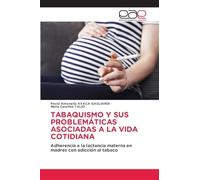 TABAQUISMO Y SUS PROBLEMÁTICAS ASOCIADAS A LA VIDA COTIDIANA: Adherencia a la lactancia materna en madres con adicción al tabaco