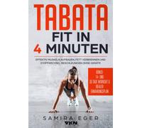 Tabata: Fit in 4 Minuten - Effektiv Muskeln aufbauen, Fett verbrennen und Stoffwechsel beschleunigen ohne Geräte - mit bebilderten Übungen!