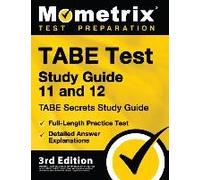 Tabe Test Study Guide 11 And 12 - Tabe Secrets Study Guide, Full-Length Practice Test, Detailed Answer Explanations