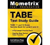 Tabe Test Study Guide - Tabe 11 And 12 Secrets Book For Level A And D, 2 Full-Length Practice Exams, Step-By-Step Review Video Tutorials