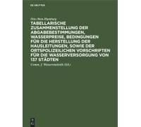 Tabellarische Zusammenstellung Der Abgabebestimmungen, Wasserpreise, Bedingungen Für Die Herstellung Der Hausleitungen, Sowie Der Ortspolizeilichen Vorschriften Für Die Wasserversorgung Von 137 Städte