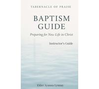 Tabernacle of Praise Baptism Guide- INSTRUCTOR'S Guide: Preparing for a New Life in Christ