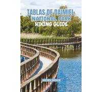 TABLAS DE DAIMIEL NATIONAL PARK HIKING GUIDE: Explore Wooden Pathways, Reed Forests, Water Landscapes, and Migratory Bird Routes - Updated Edition 2025-2026