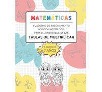 Tablas de multiplicar: Cuaderno de razonamiento lógico-matemático para aprender las tablas (a partir de 7 años): Juegos y actividades para el aprendizaje de las tablas de multiplicar