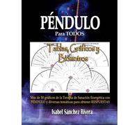 Tablas, Gráficos y Biómetros Péndulo para TODOS: Más de 50 gráficos de la Terapia de Sanación Energética con PÉNDULO y muchos otros sobre diversas temáticas.