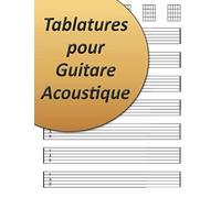 Tablatures Pour Guitare Acoustique: Cahier De Partitions Pour Guitare Grilles D'accords, Tablatures Création Musicale, Apprentissage & Composition