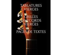 TABLATURES VIERGES-GRILLES D'ACCORDS VIERGES-PAGES DE TEXTES: CAHIER DE MUSIQUE VIERGES A COMPLÉTER POUR LES GUITARISTES-CHANTEURS-COMPOSITEURS DE 150 PAGES AU FORMAT 17/25 CM.